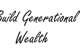 The Pursuit of Generational Wealth