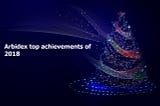 Arbidex top achievements of 2018