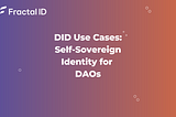 Decentralized Identity Use Cases: Self-Sovereign Identities for DAOs