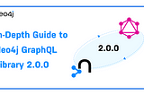 Your In-Depth Guide to Neo4j GraphQL Library 2.0.0