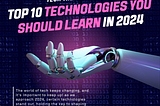 The Top 10 Technologies You Should Learn in 2024