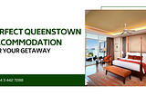 Perfect Queenstown Accommodation for Your Getaway