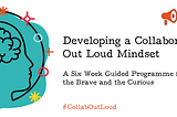 Developing a Collaborate Out Mindset — Join us for this experimental programme