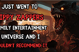 Just went to Zippy Zappers Family entertainment universe and I wouldn’t recommend it…