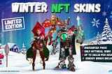 5 Reasons To Purchase Winter Edition NFT Skins