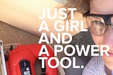 Day 260 — Just A Girl & A Power Tool.