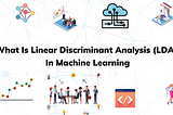 What Is Linear Discriminant Analysis (LDA) In Machine Learning