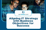 Aligning IT Strategy with Business Objectives for Success