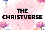 THE CHRISTVERSE