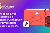 How to Fix Error Establishing a Database Connection WordPress Issue [06 Easy Solutions]