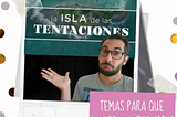 Una conversación sobre la Isla de Las Tentaciones