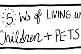 The 5 Ws of Living With Children