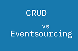 Crud vs EventSourcing