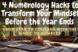 4 Numerology Practices to Transform Your Mindset Before the Year Ends