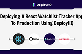 Deploying a React Watchlist Tracker App to Production Using DeployHQ