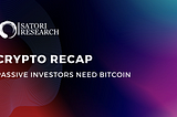 Crypto Recap: PASSIVE INVESTORS NEED BITCOIN