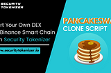 Build a DeFi Exchange Like PancakeSwap on Binance Smart Chain