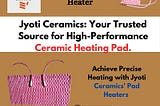 Jyoti Ceramics: Your Trusted Source for High-Performance Ceramic Heating Pad.