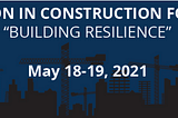 The 2021 Innovation in Construction Forum: Building Resilience