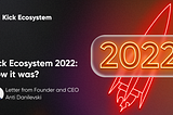 Kick Ecosystem and 2022: how it was