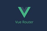 Navigating Your Vue.js App with Vue Router: A Guide for the Cool Cats