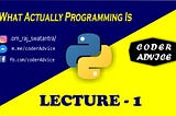 What actually Programming Is?| Python Lecture — 1