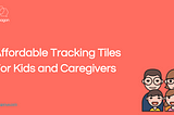 Tracking Tiles for Kids: A UX Hackathon Case Study