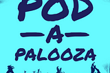 Announcing Podapalooza: A Virtual Podcast Festival for COVID-19 Relief