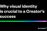 Why visual identity is crucial to a Creator’s success