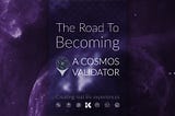 The Road To Becoming A Cosmos Validator