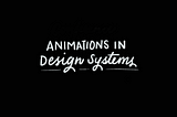 Conference Notes on Animation in Design Systems