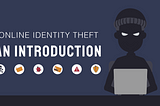 An introduction to identity theft in the digital era.