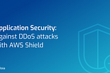Application Security: Against DDoS attacks with AWS Shield