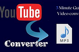 5 Minute Guide to Video converter for Beginners — How to convert YouTube to mp3?