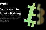 Bitcoin Halving 2024: How It Impacts the NFT Ecosystem?