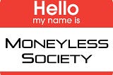 hello, my name is: moneyless society — nametag