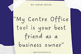 My Centre Office tool is your best friend as a Business Owner