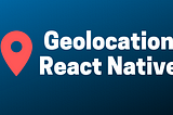 How to Use Geolocation in React Native With Hooks