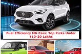 Fuel Efficiency MG Cars: Top Picks Under ₹10–20 Lakhs