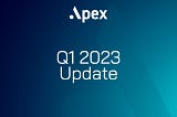 Apex Update: Q1 2023