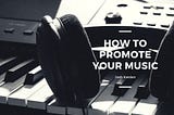 How to Promote Your Music