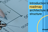 Introduction to Roadmap Architecture