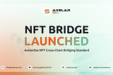 AxelarSea launches novel NFT Cross-Chain Bridging Standard