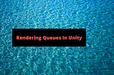 Rendering Queues in Unity