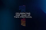 Celebrating One Year of Twin Protocol: A Heartfelt Thank You to Our Community