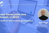 Lead Generation and Growth in 2023: A Guide for B2B Technology Companies