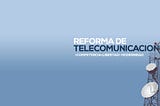 ¿Para qué debe servir la Ley Federal de Telecomunicaciones y Radiodifusión que aprobamos?