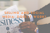 Selling and Social Media: Does It Work?