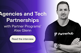 How To Make Agencies and Tech Partnerships Work