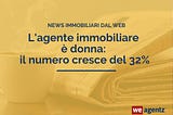 L’agente immobiliare è donna: il numero cresce del 32%